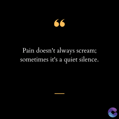 (ડ
Pain doesn't always scream;
sometimes it's a quiet silence.