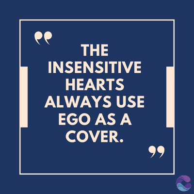 THE
INSENSITIVE
HEARTS
ALWAYS USE
EGO AS A
COVER.
99