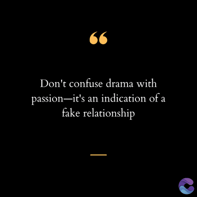 66
Don't confuse drama with
passion—it's an indication of a
fake relationship