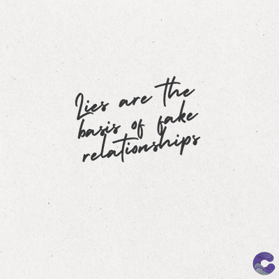 Lies
are
the
basis of fake
relationships