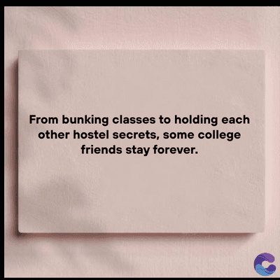 From bunking classes to holding each
other hostel secrets, some college
friends stay forever.