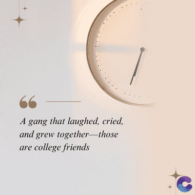 A gang that laughed, cried,
and grew together—those
are college friends