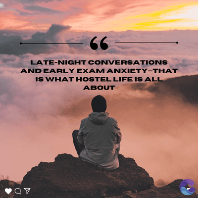 66
LATE-NIGHT CONVERSATIONS
AND EARLY EXAM ANXIETY-THAT
IS WHAT HOSTEL LIFE IS ALL
ABOUT