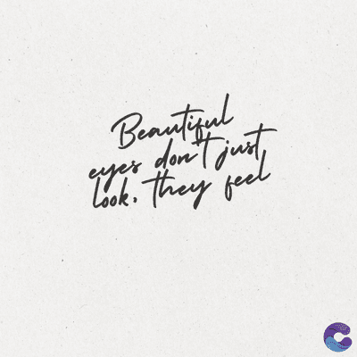 Beautiful
eyes don't just
Look. They feel