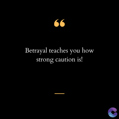 66
Betrayal teaches you how
strong caution is!