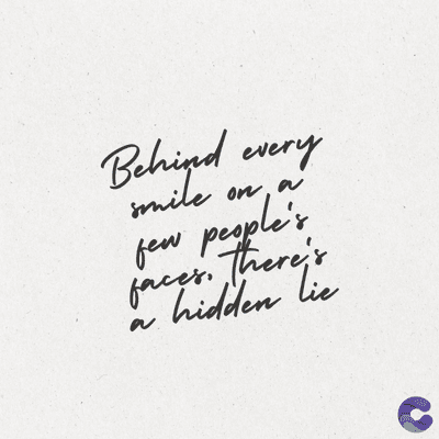 Behind every
smile
on, a
few people's
faces. There's
hidden lie
a