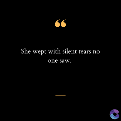 66
She wept with silent tears no
one saw.