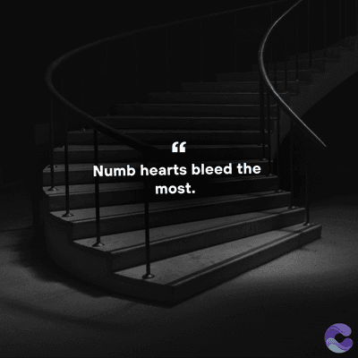 Numb hearts bleed the
most.