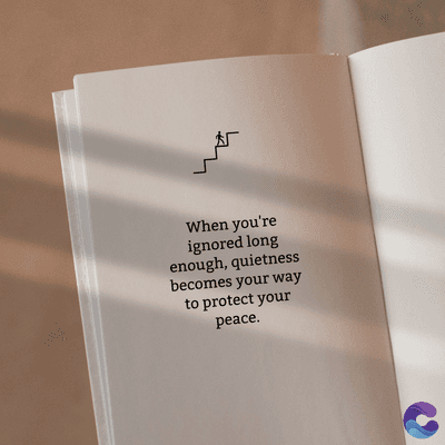 When you're
ignored long
enough, quietness
becomes your way
to protect your
peace.
