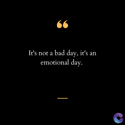 66
It's not a bad day, it's an
emotional day.