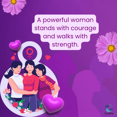 A powerful woman
stands with courage
and walks with
strength.
Crafto
