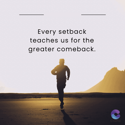 Every setback
teaches us for the
greater comeback.
Crafto