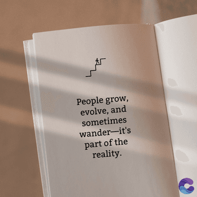 People grow,
evolve, and
sometimes
wander—it's
part of the
reality.