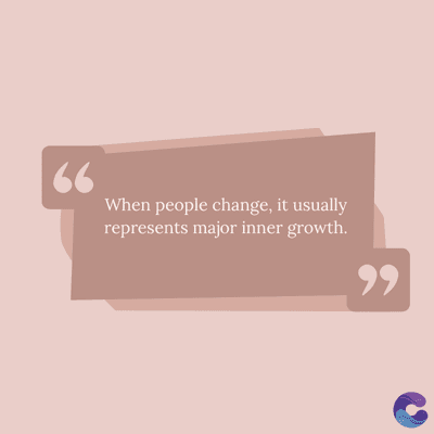 66
When people change, it usually
represents major inner growth.
११